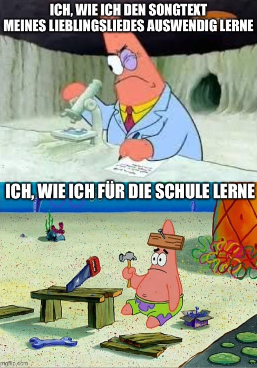 ICH, WIE ICH DEN SONGTEXT
MEINES LIEBLINGSLIEDES AUSWENDIG LERNE
ICH, WIE ICH FÜR DIE SCHULE LERNE
mgflip.com