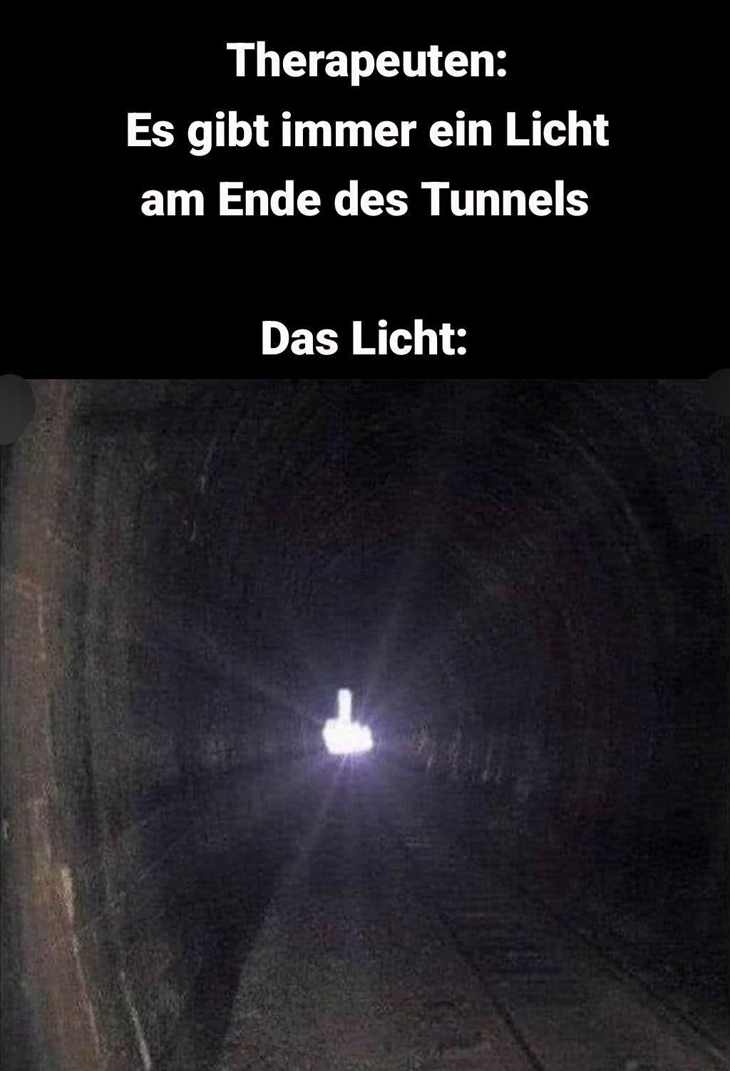 Therapeuten:
Es gibt immer ein Licht
am Ende des Tunnels
Das Licht: