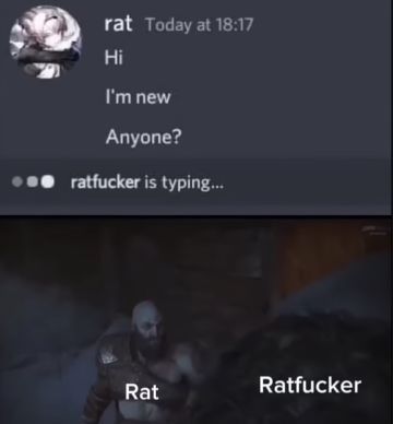 rat Today at 18:17
Hi
I'm new
Anyone?
...ratfucker is typing...
Ratfucker
Rat