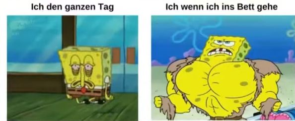 Ich den ganzen Tag
Ich wenn ich ins Bett gehe
C