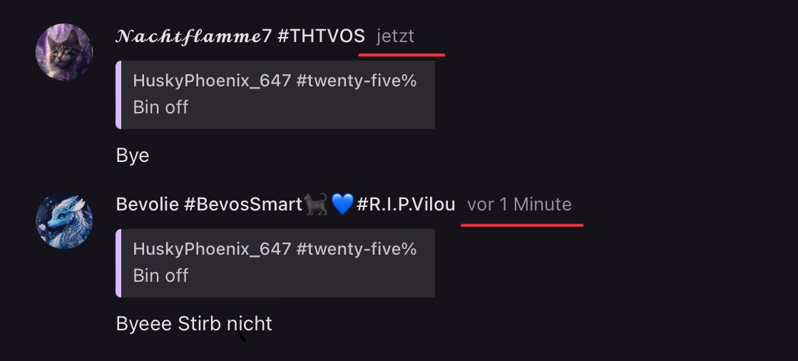 Nachtflamme7 #THTVOS jetzt
HuskyPhoenix_647 #twenty-five%
Bin off
Bye
Bevolie #BevosSmart
#R.I.P.Vilou vor 1 Minute
HuskyPhoenix_647 #twenty-five%
Bin off
Byeee Stirb nicht