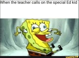 When the teacher calls on the special Ed kid
ifunny.co