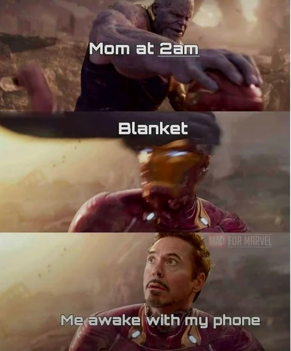 Mom at 2am
Blanket
MAD FOR MARVEL
Me awake with my phone