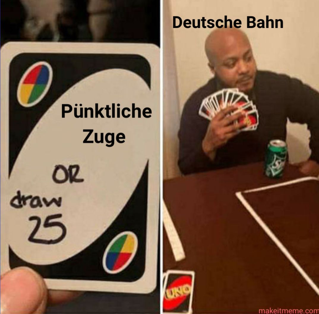 draw
Pünktliche
OR
25
Zuge
UNO
Deutsche Bahn
makeitmeme.com