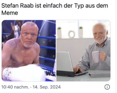 Stefan Raab ist einfach der Typ aus dem
Meme
WS
10:40 nachm. 14. Sep. 2024
.