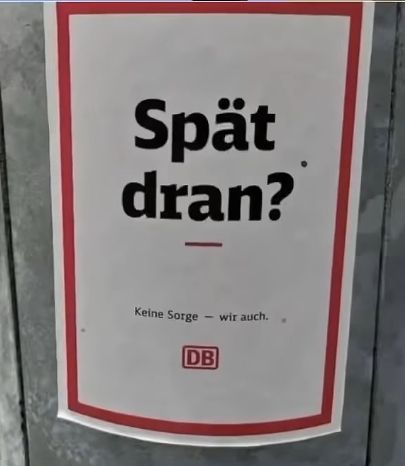 Spät
dran?
Keine Sorge
-
wir auch.
DB