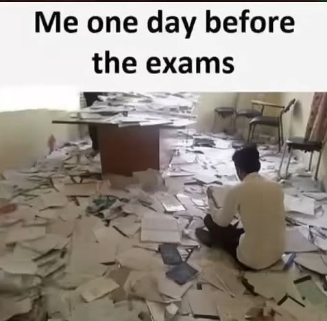 Me one day before
the exams