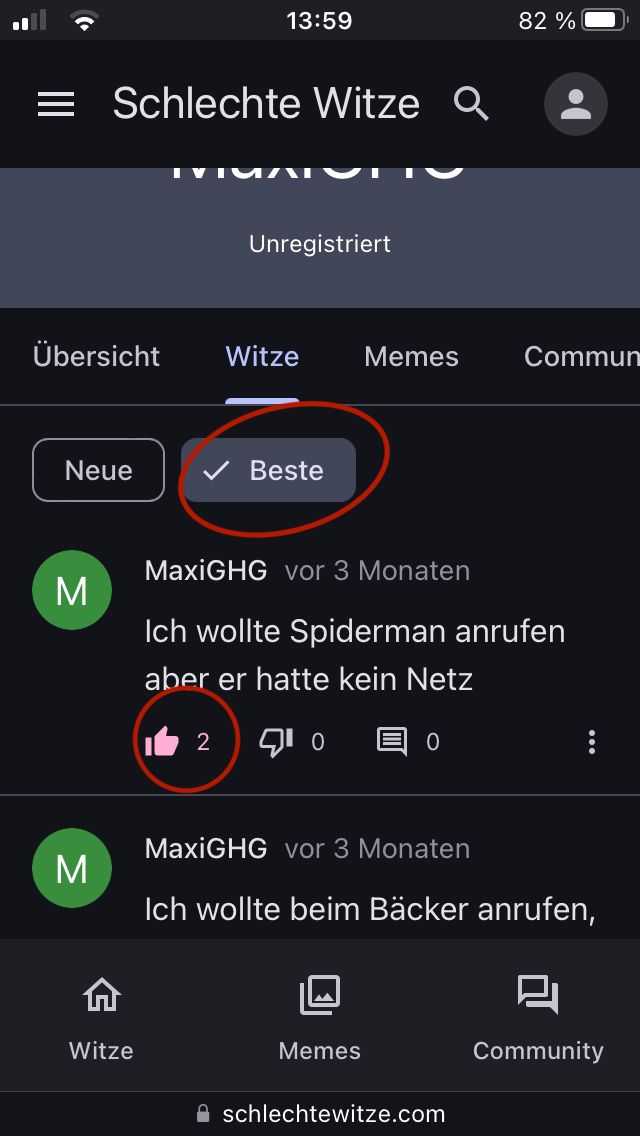 13:59
= Schlechte Witze Q
Unregistriert
82%
Übersicht
Witze
Memes
Commun
Neue
Beste
M
MaxiGHG vor 3 Monaten
Ich wollte Spiderman anrufen
aber er hatte kein Netz
M
12 71 0
0
ŵ
MaxiGHG vor 3 Monaten
Ich wollte beim Bäcker anrufen,
Witze
Memes
Community
schlechtewitze.com