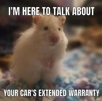 I'M HERE TO TALK ABOUT
YOUR CAR'S EXTENDED WARRANTY