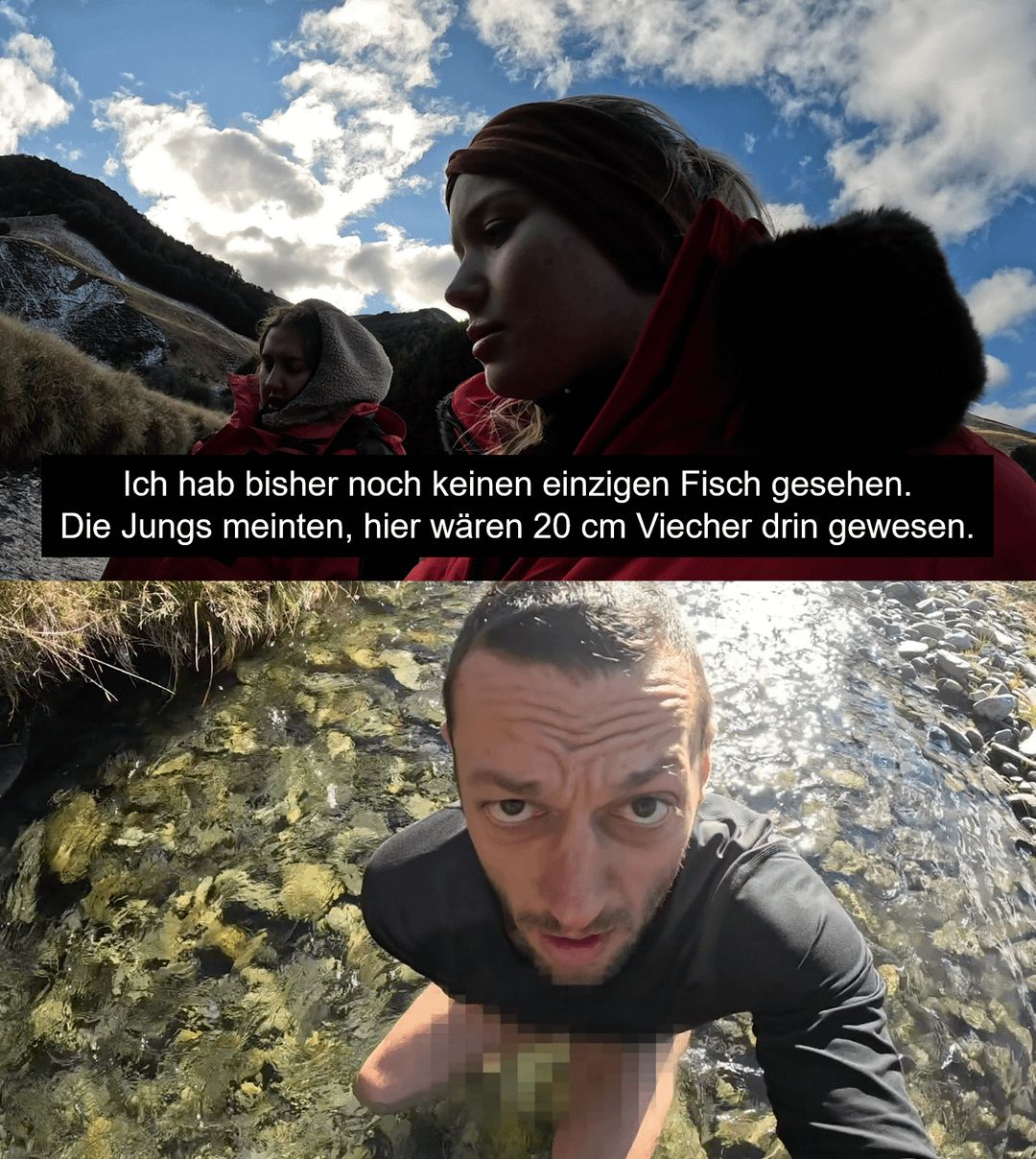 Ich hab bisher noch keinen einzigen Fisch gesehen.
Die Jungs meinten, hier wären 20 cm Viecher drin gewesen.