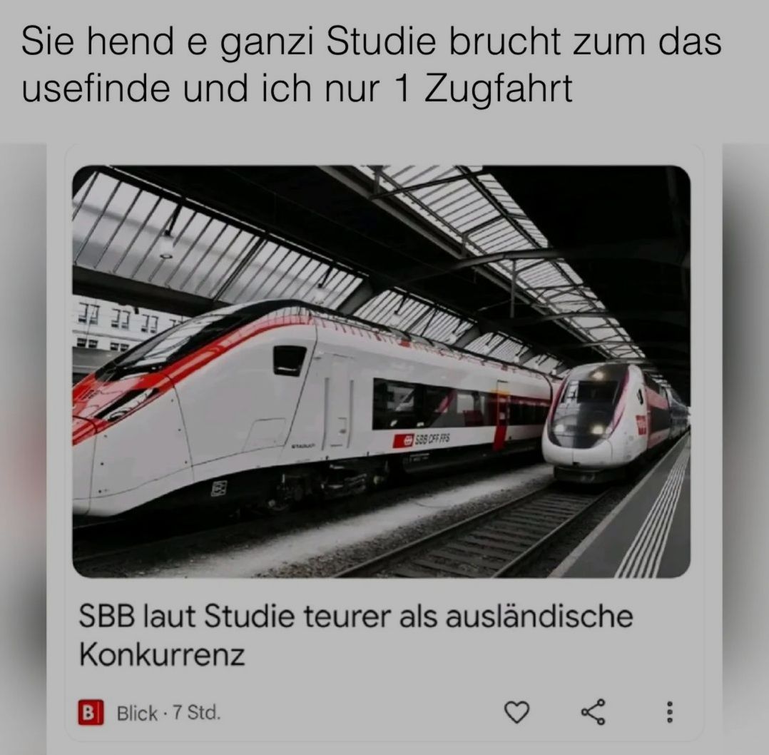 Sie hend e ganzi Studie brucht zum das
usefinde und ich nur 1 Zugfahrt
588 OFF FFS
SBB laut Studie teurer als ausländische
Konkurrenz
B Blick 7 Std.
000