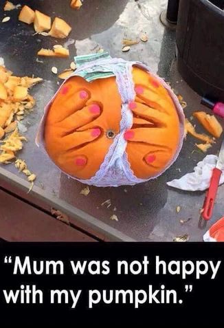 "Mum was not happy
with my pumpkin."