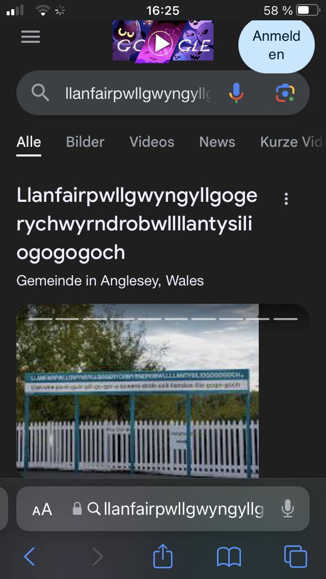 3
16:25
58 %
Anmeld
GO GLE
en
Qllanfairpwllgwyngyll↓
Alle Bilder Videos News
Llanfairpwllgwyngyllgoge
rychwyrndrobwllllantysili
ogogogoch
Gemeinde in Anglesey, Wales
LLANFNAPWLLOW
YCHYNOWWLLLLAMTYBLOG0000OCH
herb-sol-landas Bio-goge-goch
AA Qllanfairpwllgwyngyllg
Kurze Vide