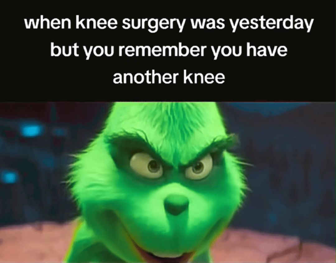 when knee surgery was yesterday
but you remember you have
another knee