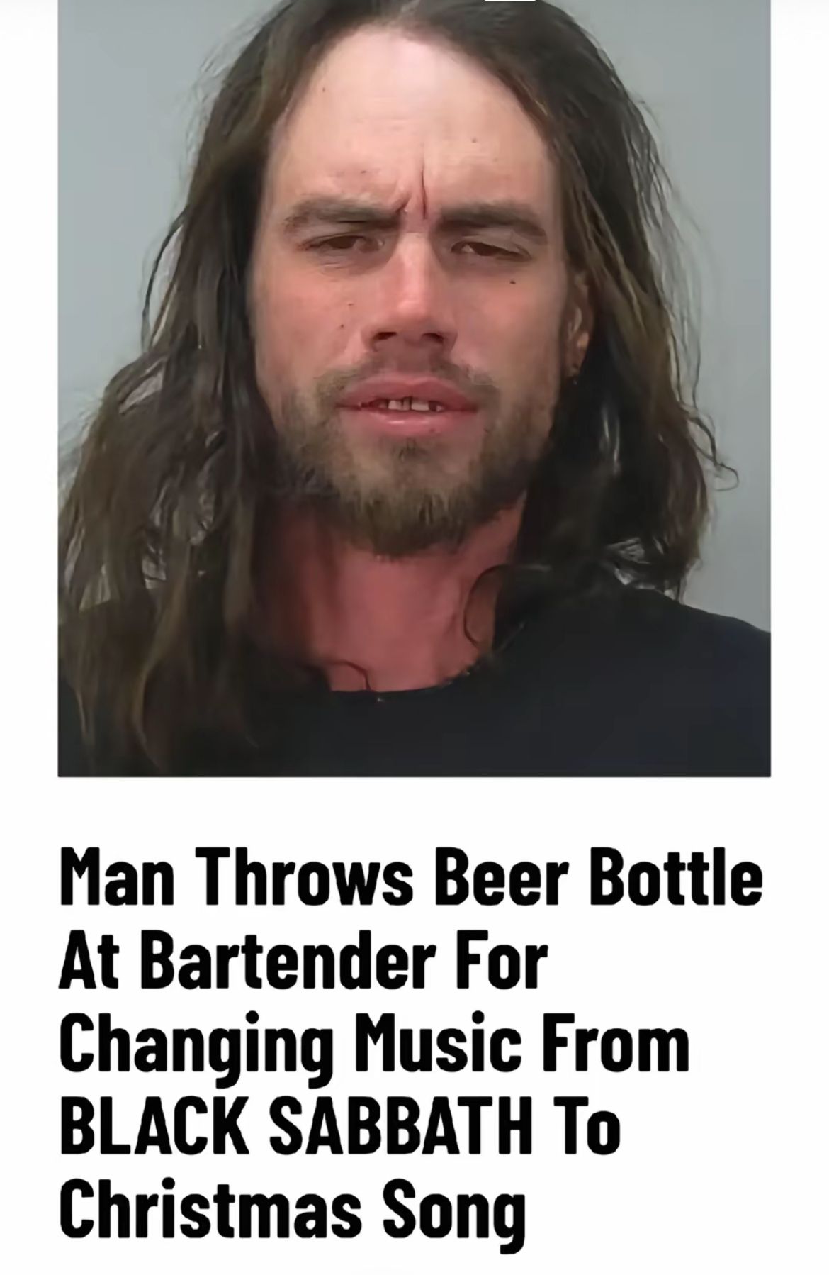 Man Throws Beer Bottle
At Bartender For
Changing Music From
BLACK SABBATH TO
Christmas Song