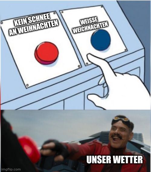 KEIN SCHNEE
AN WEIHNACHTEN
WEISSE
WEICHNACHTEN
UNSER WETTER
