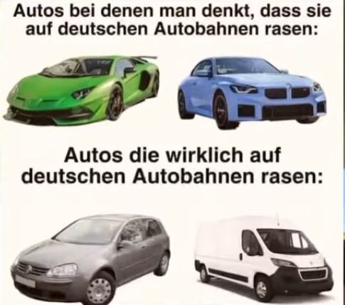 Das Bild zeigt in zwei Reihen jeweils zwei Autos. Die obere Reihe zeigt einen grünen Lamborghini und einen blauen BMW, und der Text dazu lautet: "Autos bei denen man denkt, dass sie auf deutschen Autobahnen rasen:". Die untere Reihe zeigt einen grauen VW Golf und einen weißen Transporter, und der Text dazu lautet: "Autos die wirklich auf deutschen Autobahnen rasen:".