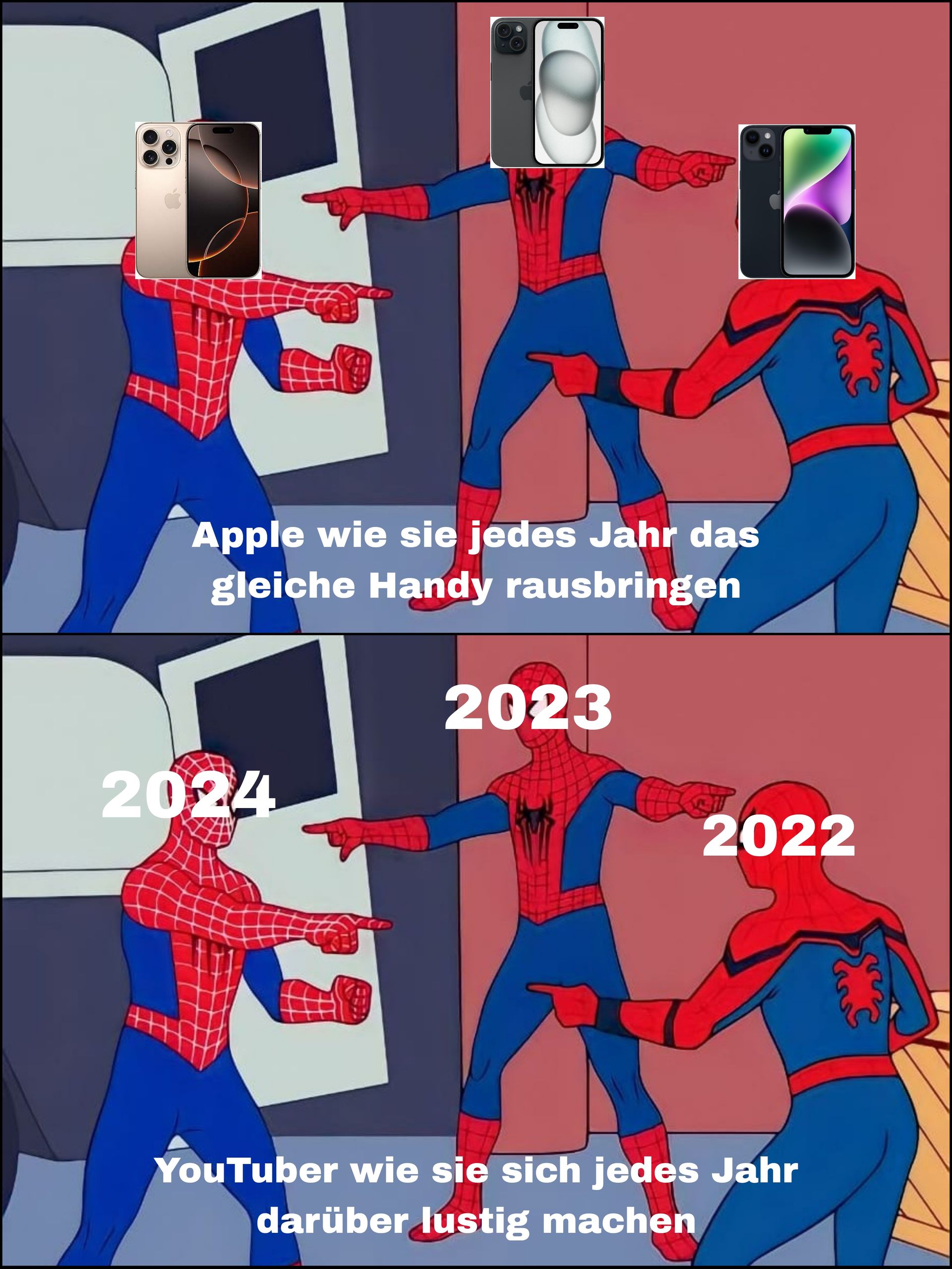 Apple wie sie jedes Jahr das
gleiche Handy rausbringen
2023
2024
2022
YouTuber wie sie sich jedes Jahr
darüber lustig machen