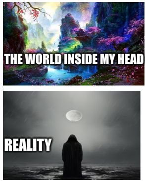 Das Bild zeigt einen Vergleich zwischen der bunten und fantasievollen Welt im Kopf und der tristen Realität. Oben ist ein farbenprächtige Landschaft mit bunten Pflanzen und Felsen zu sehen mit der Textzeile „THE WORLD INSIDE MY HEAD“. Unten ist ein einsamer Mensch in einer düsteren Landschaft unter einem Mond abgebildet mit der Textzeile „REALITY“.