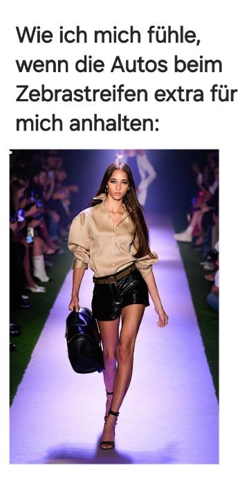 Wie ich mich fühle,
wenn die Autos beim
Zebrastreifen extra für
mich anhalten: