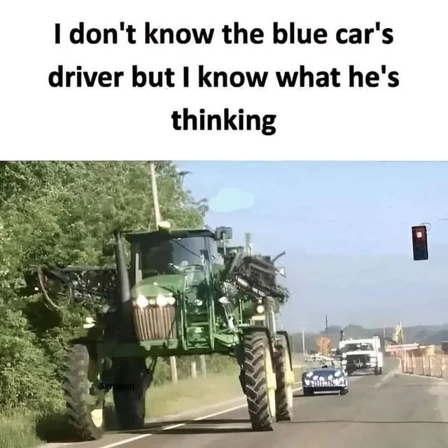 I don't know the blue car's
driver but I know what he's
thinking