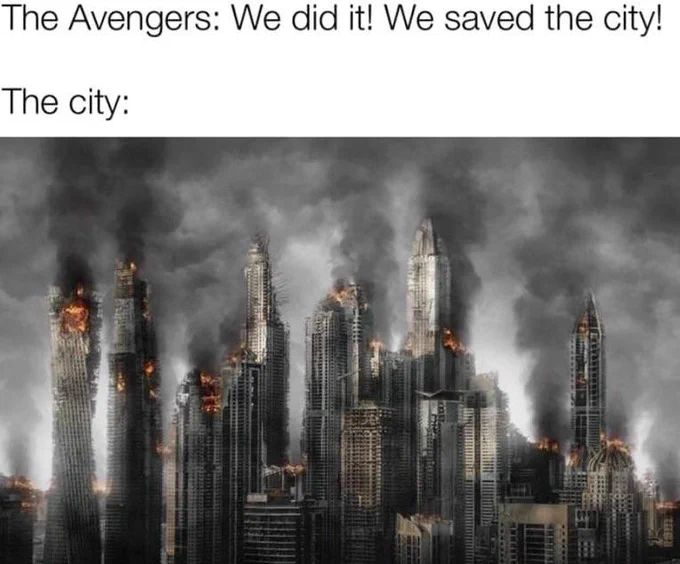 The Avengers: We did it! We saved the city!
The city: