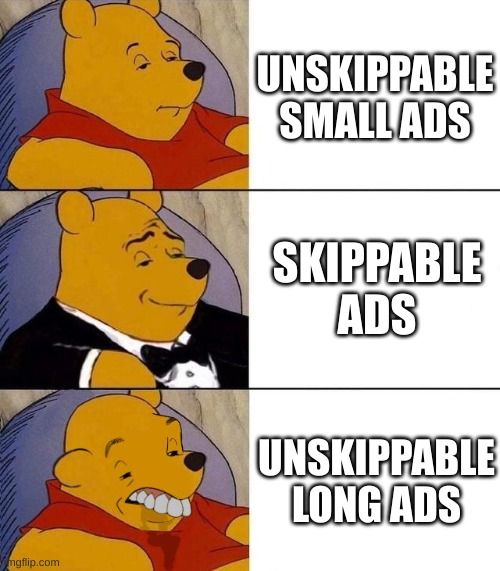 mgflip.com
UNSKIPPABLE
SMALLADS
SKIPPABLE
ADS
UNSKIPPABLE
LONG ADS