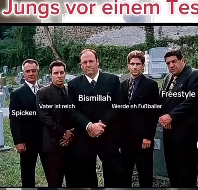 Jungs vor einem Tes
Bismillah
Freestyle
Vater ist reich
Werde eh Fußballer
Spicken