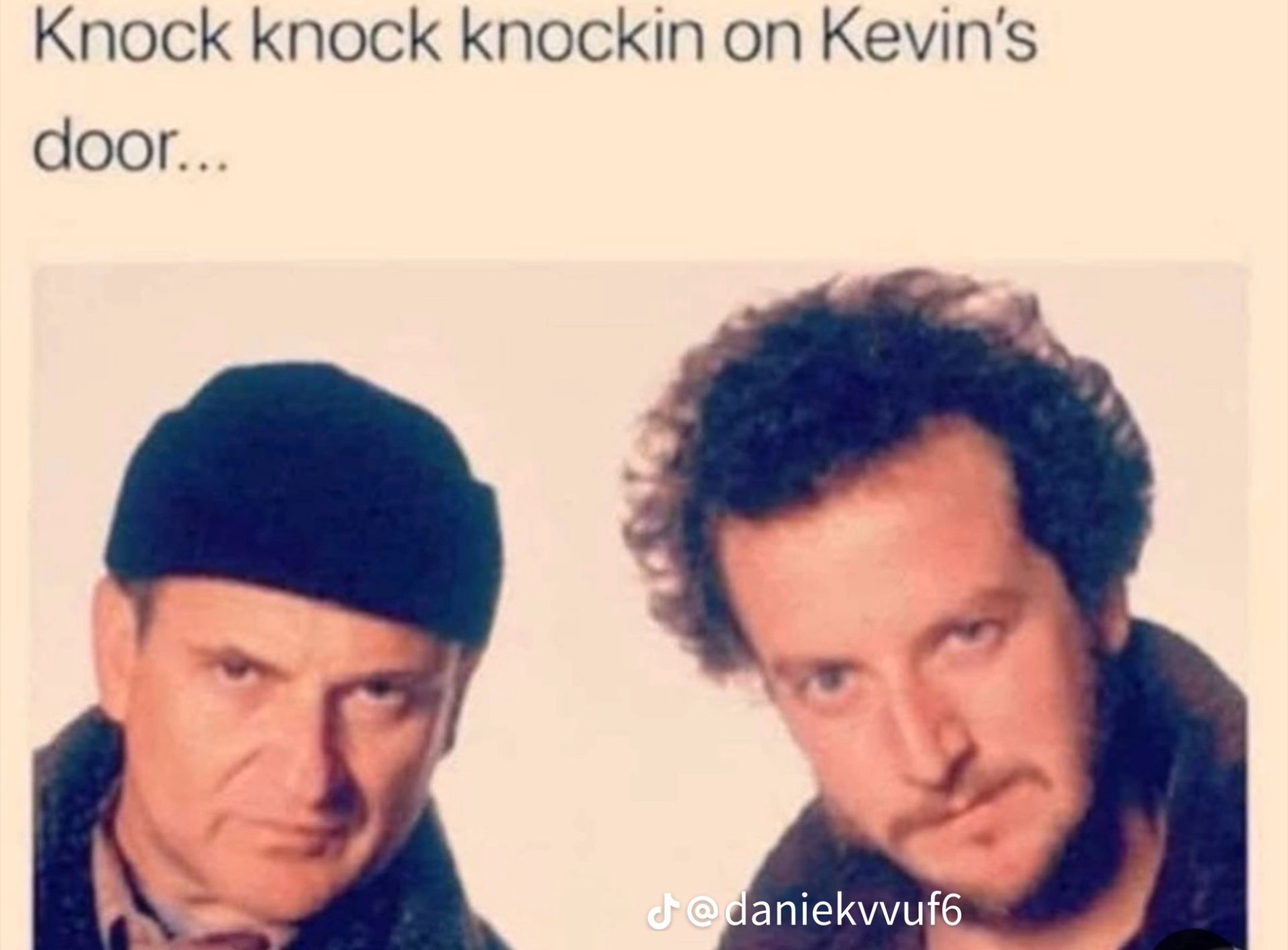 Knock knock knockin on Kevin's
door...
J@daniekvvuf6