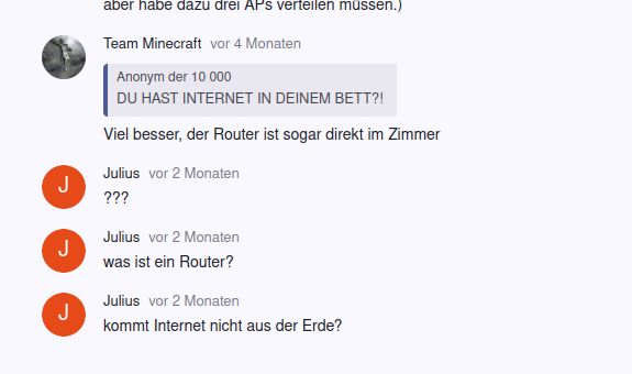 Ein Kommentarbereich mit einem Kommentar von 'Anonym der 10 000': "DU HAST INTERNET IN DEINEM BETT?!" Darunter antwortet 'Julius' mit "???", dann fragt er "was ist ein Router?" und danach "kommt Internet nicht aus der Erde?"