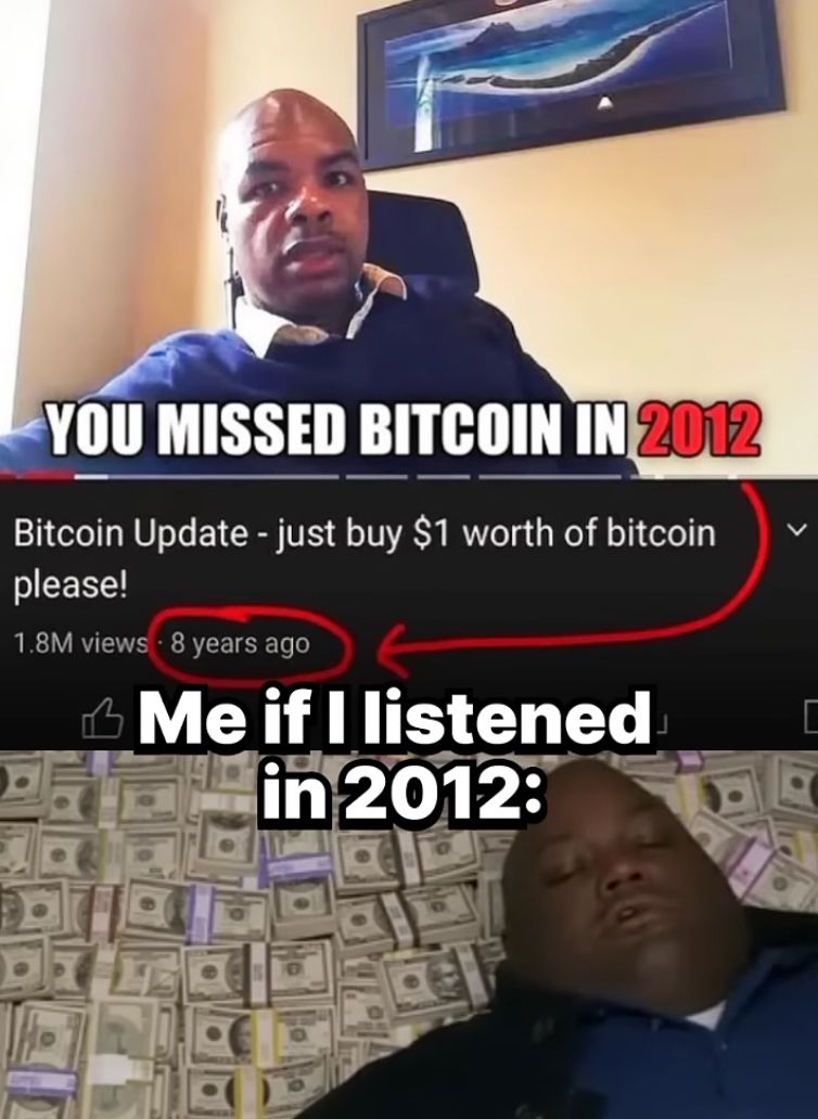 YOU MISSED BITCOIN IN 2012
Bitcoin Update - just buy $1 worth of bitcoin
please!
1.8M views • 8 years ago
Me if I listened
in 2012:
[
1016