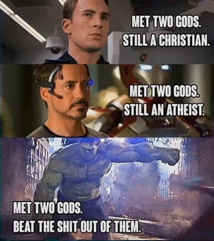 Drei Bilder nebeneinander zeigen die Charaktere Captain America, Iron Man und Hulk. Unter Captain America steht: "Met two gods. Still a Christian.". Unter Iron Man steht: "Met two gods. Still an atheist.". Unter Hulk steht: "Met two gods. Beat the shit out of them."