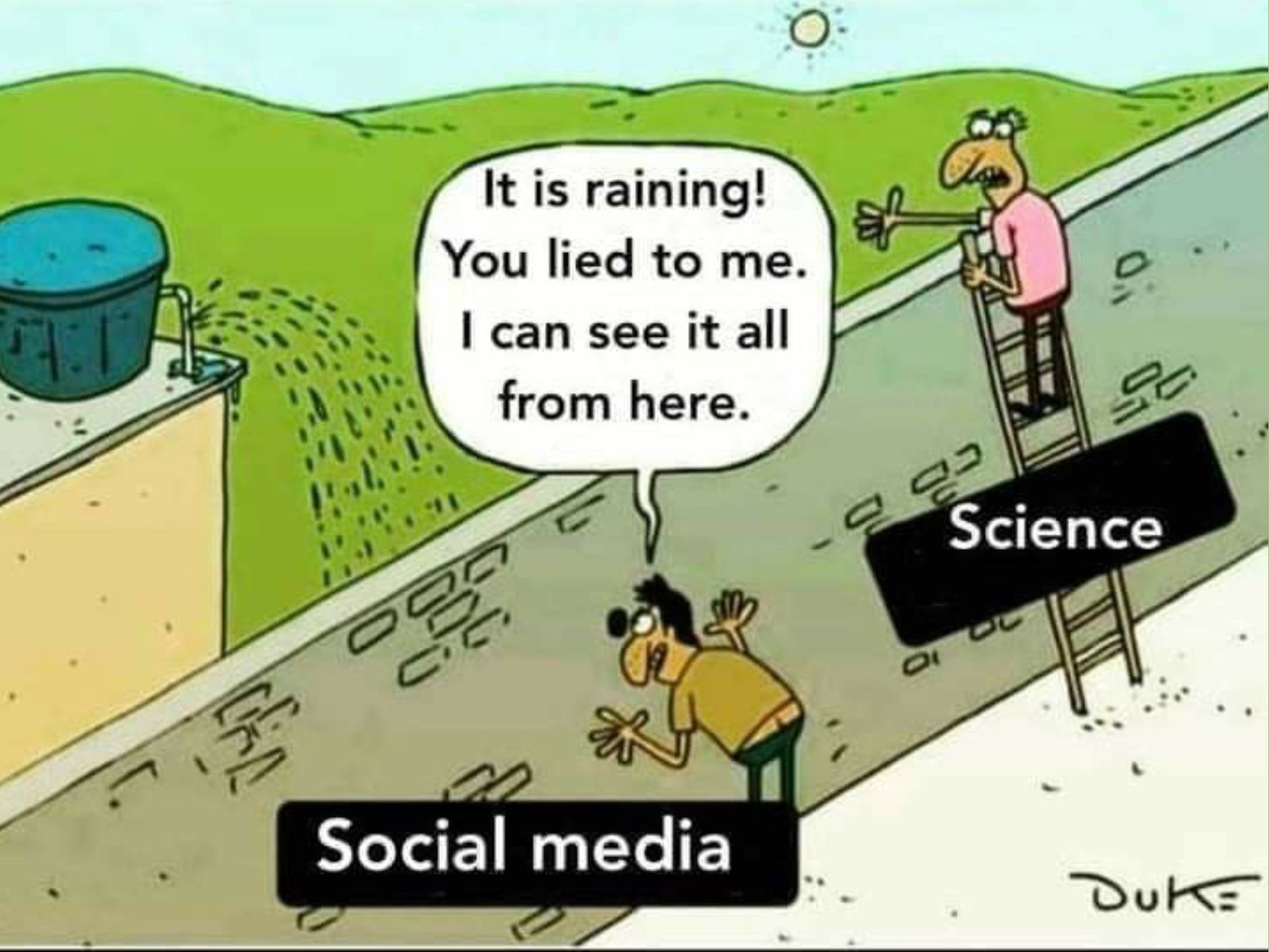 Ein Cartoon zeigt zwei Männer auf unterschiedlichen Ebenen. Ein Mann steht unten mit der Aufschrift "Social Media" und ist überrascht, da er Regen von oben sieht. Der andere Mann steht oben auf einer Leiter mit der Aufschrift "Wissenschaft" und sieht, dass der Regen aus einem Eimer kommt. Der obere Mann sagt: "Es regnet! Du hast mich angelogen. Ich kann alles von hier aus sehen."