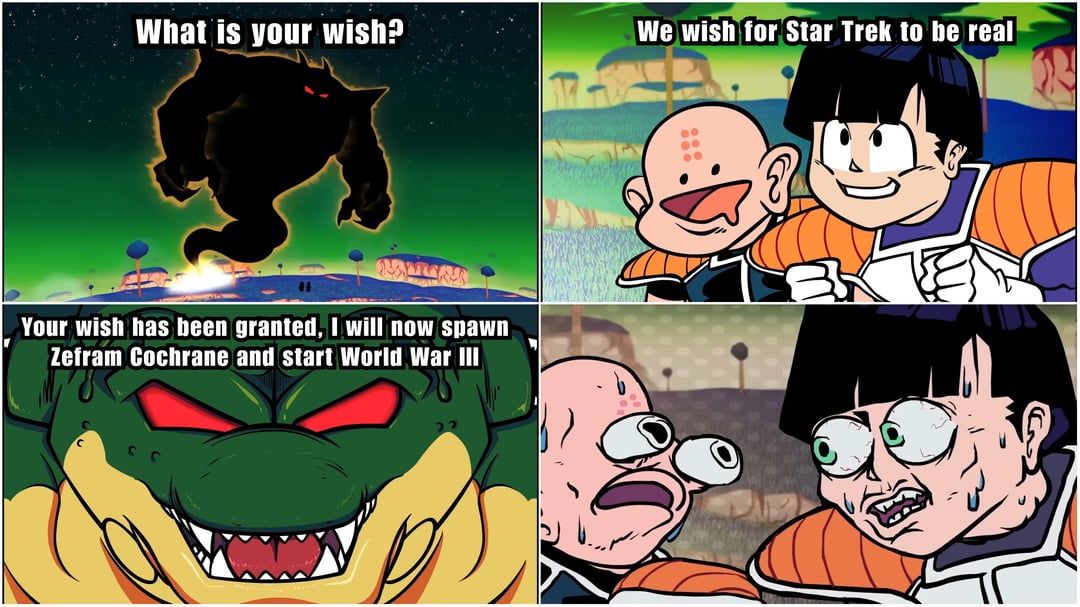 A four-panel comic with a character granting wishes. In the first panel, a dark monster asks "What is your wish?". In the second panel, two characters from Dragonball Z wish for "Star Trek to be real". The third panel shows a green dragon-like character saying "Your wish has been granted, I will now spawn Zefram Cochrane and start World War III". The fourth panel shows the two Dragonball Z characters looking very frightened.