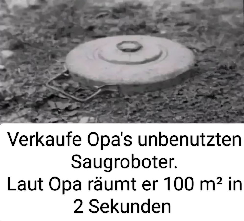 Ein Bild einer Tellermine auf dem Boden. Darunter steht der Text "Verkaufe Opas unbenutzten Saugroboter. Laut Opa räumt er 100 m² in 2 Sekunden."