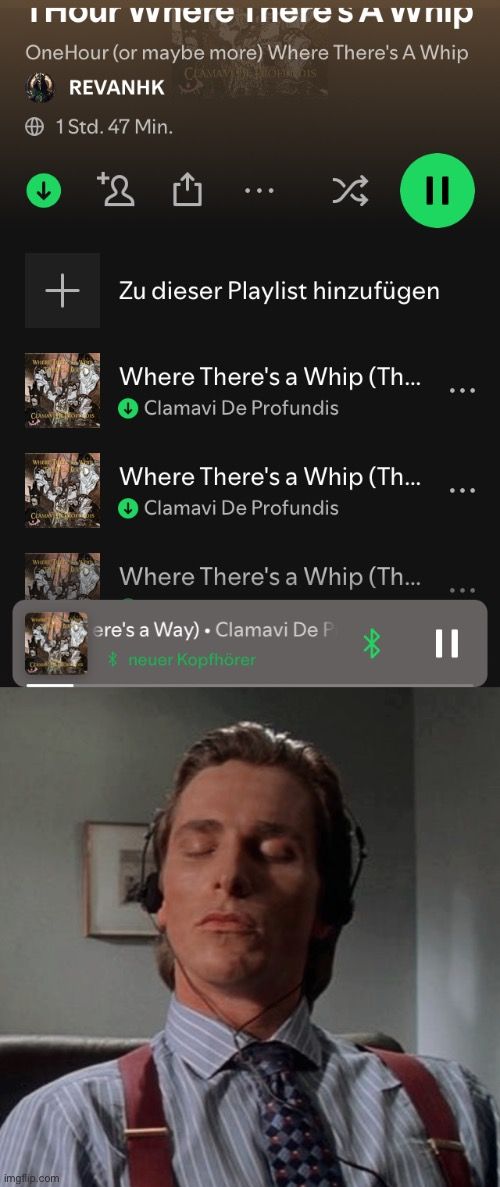 A screenshot of a Spotify playlist with the song "Where There's a Whip" by Clamavi De Profundis listed multiple times. Below the playlist is an image of Patrick Bateman from American Psycho with headphones on and his eyes closed, appearing to be in a state of musical bliss.