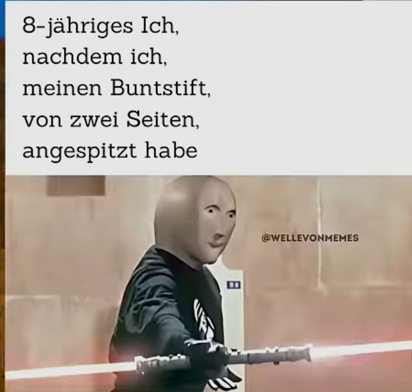 Ein Mann mit einem Meme-Gesicht, das wie Stonks aussieht, schwingt ein Lichtschwert. Über ihm steht: "8-jähriges Ich, nachdem ich meinen Buntstift von zwei Seiten angespitzt habe."