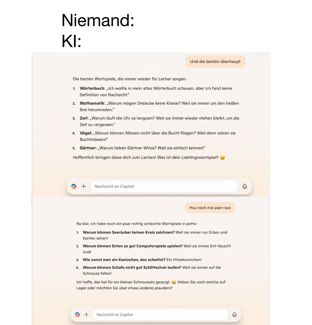 A meme with the text 'Niemand: KI:' at the top. Below, there are two screenshots of a chat with an AI, where the AI tells wordplays and jokes. The first part contains puns, such as: 'Warum mögen Dreiecke keine Kreise? Weil sie immer um den heißen Brei herumreden.' The second part has more bad puns: 'Warum können Seeräuber keinen Kreis zeichnen? Weil sie immer nur Ecken und Kanten sehen!'