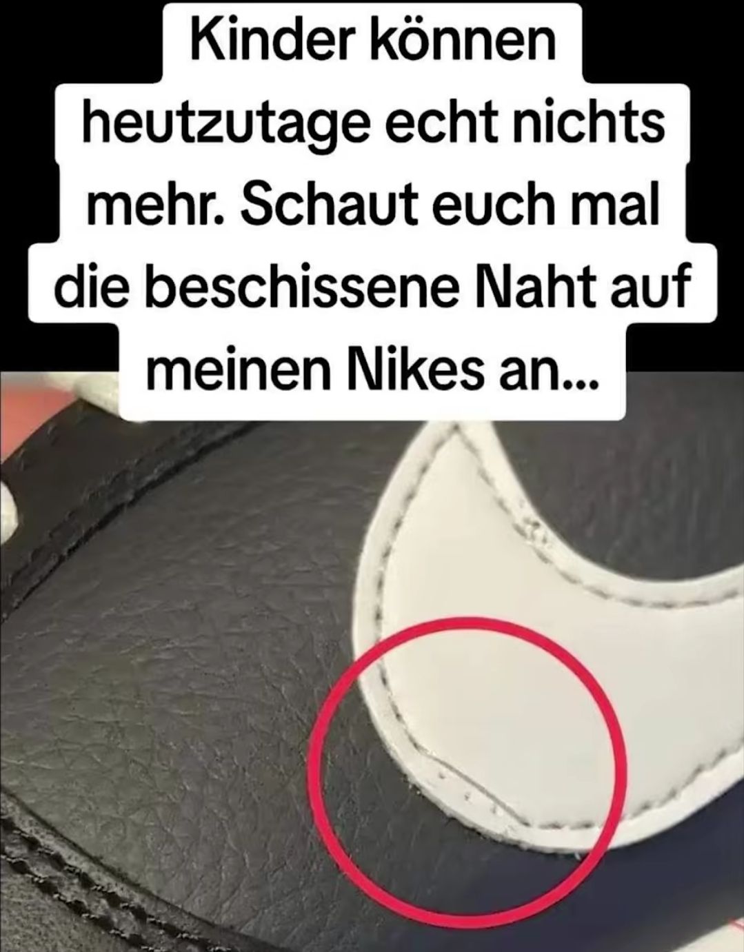 Ein Nahaufnahme eines Nike-Schuhs. Ein roter Kreis hebt eine schlechte Naht hervor. Über dem Bild steht der Text: "Kinder können heutzutage echt nichts mehr. Schaut euch mal die beschissene Naht auf meinen Nikes an..."