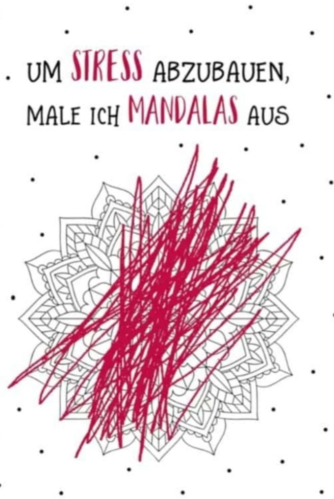 Das Bild zeigt ein Mandala, das mit roten Strichen übermalt ist. Darüber steht der Text: "Um Stress abzubauen, male ich Mandalas aus."