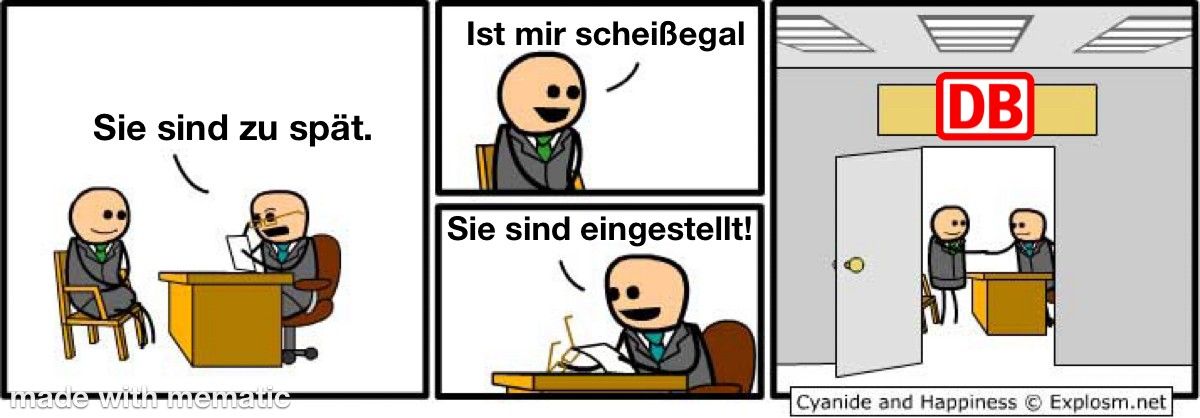 Der Comic zeigt drei Panels. Im ersten Panel sitzen sich zwei Strichmännchen gegenüber, eines sagt: "Sie sind zu spät". Das zweite Panel zeigt das gleiche Strichmännchen, wie es sagt: "Ist mir scheißegal" und im dritten Panel sieht man die beiden Händeschütteln vor einer Tür mit der Aufschrift "DB".