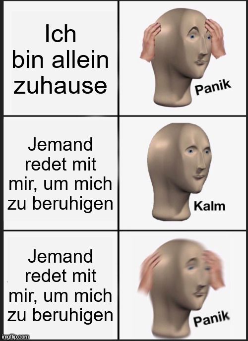 Das Bild zeigt einen grauen 3D-animierten Kopf. In der ersten Reihe steht „Ich bin allein zuhause“ und der Kopf hält sich die Ohren zu mit der Aufschrift „Panik“. In der zweiten Reihe steht „Jemand redet mit mir, um mich zu beruhigen“ mit der Aufschrift „Kalm“. In der dritten Reihe steht erneut „Jemand redet mit mir, um mich zu beruhigen“ mit der Aufschrift „Panik“.