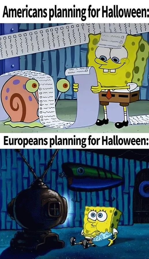 Das Bild zeigt zwei Szenen. Die obere Szene zeigt Spongebob und Gary mit einer sehr langen To-do-Liste. Die Bildüberschrift lautet: "Americans planning for Halloween:". Die untere Szene zeigt Spongebob, wie er vor einem Fernseher sitzt und Popcorn isst. Die Bildüberschrift lautet: "Europeans planning for Halloween:".