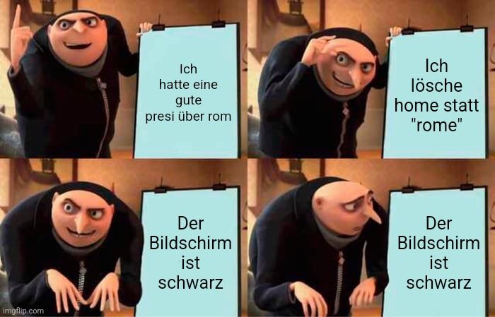 Das Meme zeigt vier Bilder von Gru aus "Ich - Einfach unverbesserlich". Im ersten Bild sagt er: "Ich hatte eine gute Präsentation über Rom." Im zweiten Bild sagt er: "Ich lösche 'home' statt 'rome'." Die letzten beiden Bilder zeigen Gru mit dem Text: "Der Bildschirm ist schwarz." 