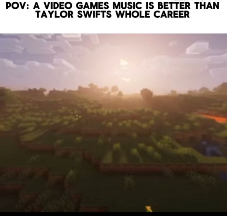 Das Bild zeigt eine Landschaft aus dem Videospiel Minecraft bei Sonnenaufgang. Im oberen Bereich steht: "POV: Videospielmusik ist besser als Taylor Swifts gesamte Karriere."