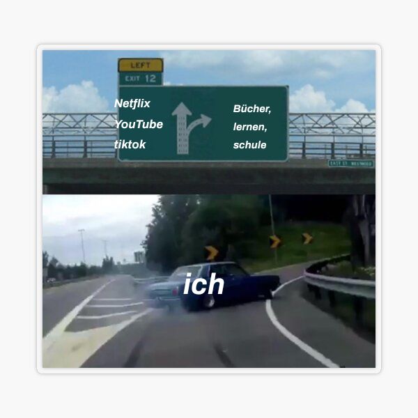 Ein zweigeteiltes Bild. Oben: Ein grünes Verkehrsschild auf einer Autobahn. Die linke Ausfahrt zeigt "Netflix", "YouTube" und "tiktok". Die rechte Ausfahrt zeigt "Bücher, lernen, schule". Unten: Ein Auto, das mit quietschenden Reifen eine abrupte Kehrtwende macht und die Unterhaltungsroute wählt. Auf dem Auto steht "ich".