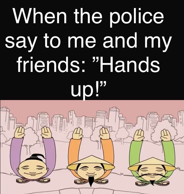 Drei cartoonartige Figuren mit asiatischen Hüten stehen vor einer Skyline und heben ihre Hände in einer Art Tai-Chi-Bewegung. Der Text über ihnen lautet: "When the police say to me and my friends: 'Hands up!'"