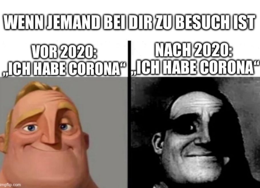 Das Bild zeigt zwei Darstellungen von Mr. Incredible. Auf der linken Seite, unter der Überschrift "VOR 2020: 'Ich habe Corona'", lächelt Mr. Incredible. Auf der rechten Seite, unter "NACH 2020: 'Ich habe Corona'", ist Mr. Incredible dunkel und erschrocken. Beide Male steht der gleiche Text. Der Text über den beiden Bildern lautet: WENN JEMAND BEI DIR ZU BESUCH IST.